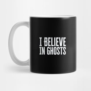 I Believe In Ghosts Mug